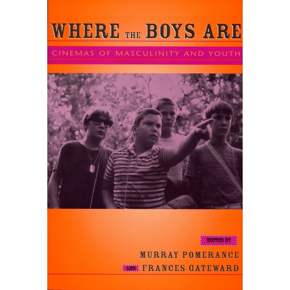 Contemporary Approaches to Film and Medi Where the Boys Are: Cinemas of Masculinity and Youth, (Paperback)