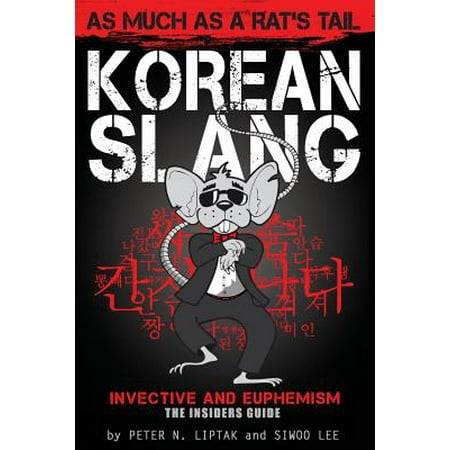 Korean Slang : As Much as a Rat's Tail: Learn Korean Language and Culture Through Slang, Invective and (Best Way To Learn Korean Language)