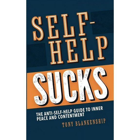 Self-Help Sucks! The Anti-Self-Help Guide to Inner Peace and Contentment, (Paperback)