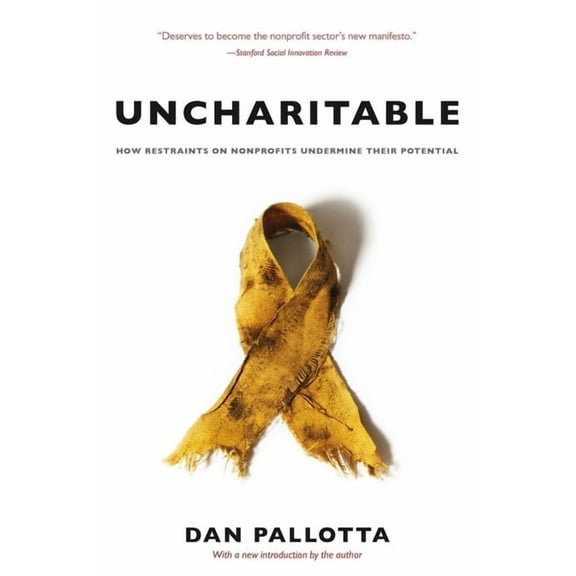 Uncharitable: How Restraints on Nonprofits Undermine Their Potential, (Paperback)