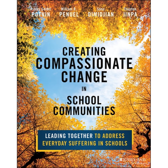 Creating Compassionate Change in School Communities: Leading Together to Address Everyday Suffering in Schools, (Paperback)