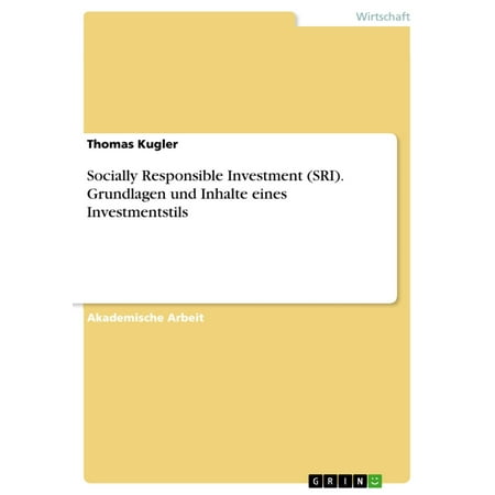 Socially Responsible Investment (SRI). Grundlagen und Inhalte eines Investmentstils -