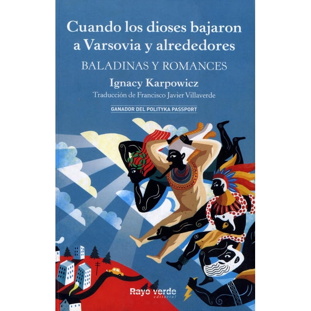 Cuando los Dioses Bajaron a Varsovia y Alrededores. Baladinas y Romances. Ganador del Polityka Passp