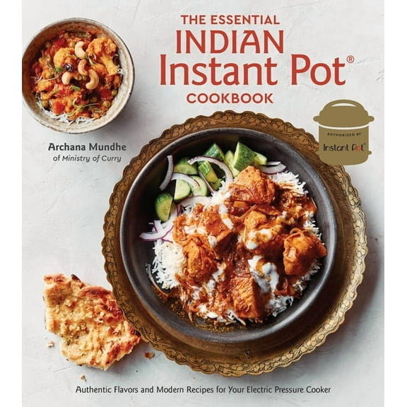 The Essential Indian Instant Pot Cookbook: Authentic Flavors and Modern Recipes for Your Electric Pressure Cooker, (Hardcover)