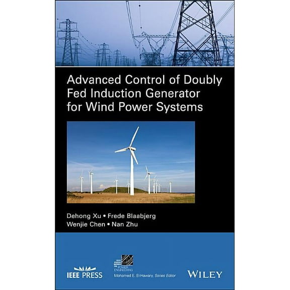 IEEE Press Power and Energy Systems Advanced Control of Doubly Fed Induction Generator for Wind Power Systems, (Hardcover)
