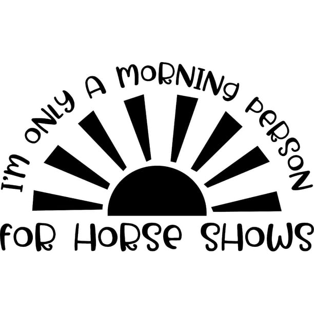 Only A Morning Person For Horse Shows Sunrise Competition Funny Wall Decals for Walls Peel and Stick wall art murals Black Medium 18 Inch Only A Morning Person For Horse Shows Sunrise Competition Funny Wall Decals for Walls Peel and Stick wall art murals Black Medium 18 Inch