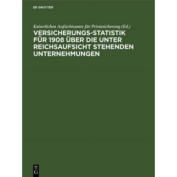 Versicherungs-Statistik für 1908 über die unter Reichsaufsicht stehenden Unternehmungen, (Hardcover)