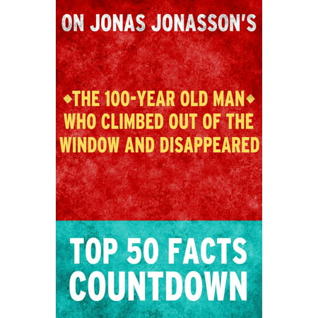The 100-Year Old Man Who Climbed Out of the Window and Disappeared: Top 50 Facts Countdown -