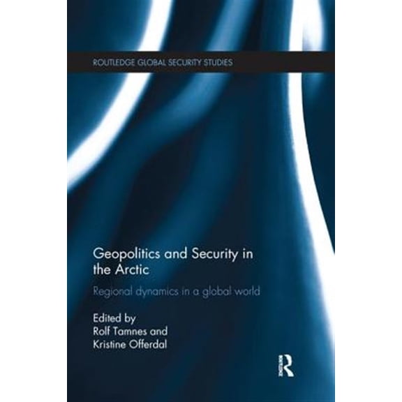 Pre-Owned Routledge Global Security Studies Geopolitics and Security in the Arctic: Regional dynamics in a global world, (Paperback)