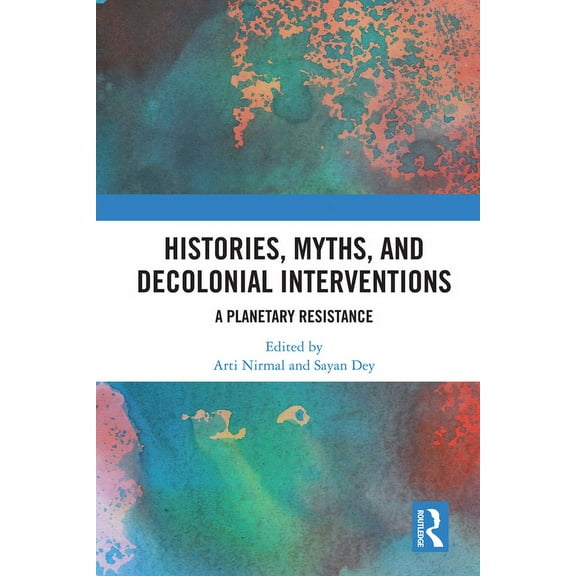 Histories, Myths and Decolonial Interventions: A Planetary Resistance, (Paperback)