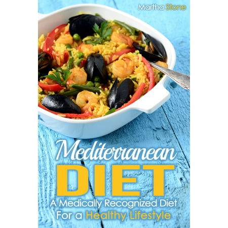 Mediterranean Diet: A Medically Recognized Diet For a Healthy Lifestyle. - (Best Mediterranean Diet Cookbook 2019)