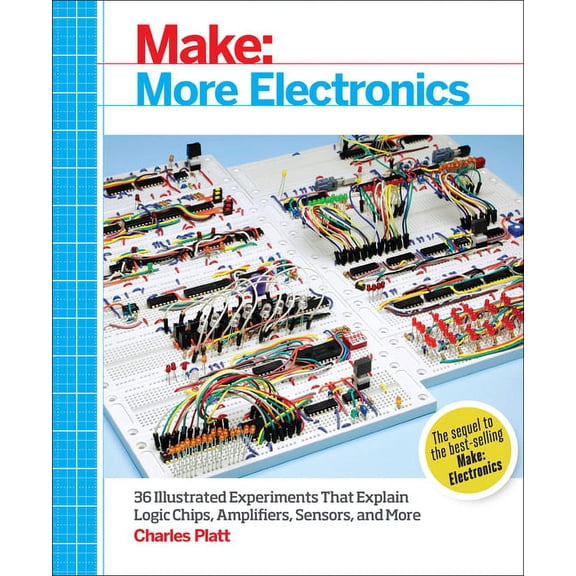 Make: More Electronics: Journey Deep Into the World of Logic Chips, Amplifiers, Sensors, and Randomicity, (Paperback)