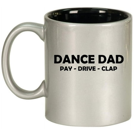 

Dance Dad Pay Drive Clap Funny Ceramic Coffee Mug Tea Cup Gift for Dance Dad Gift For Dad (11oz Silver)