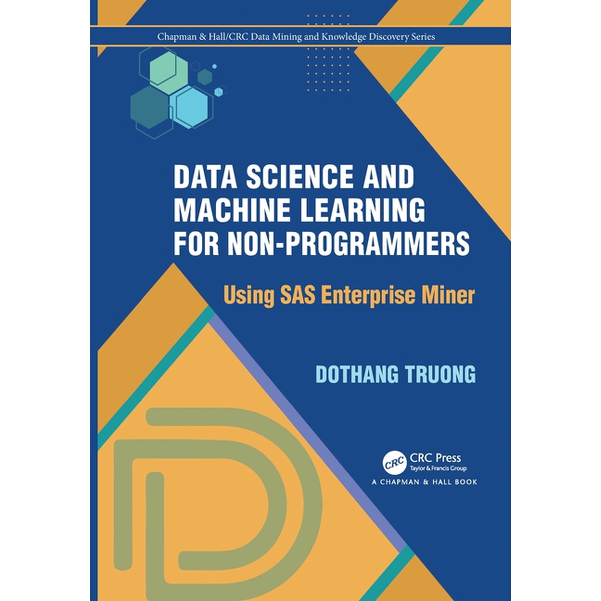 Chapman & Hall/CRC Data Mining and Knowl Data Science and Machine Learning for Non-Programmers: Using SAS Enterprise Miner (Paperback)