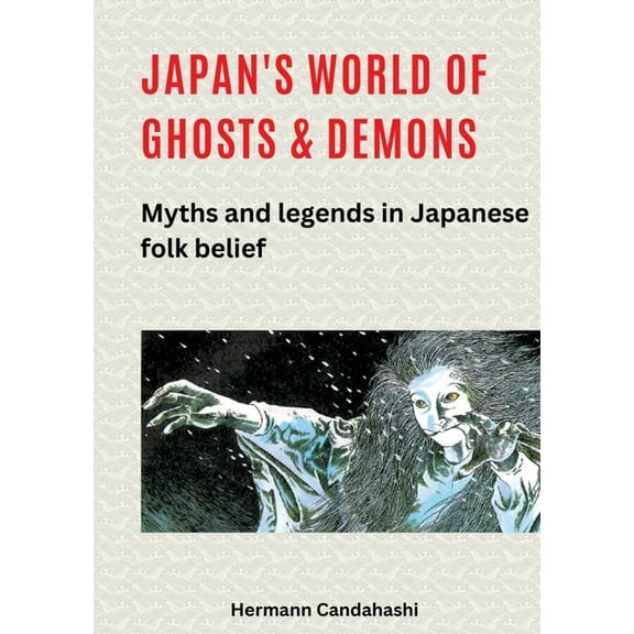 Japan's World of Ghosts and Demons: Myths and Legends in Japanese folk belief, (Paperback)