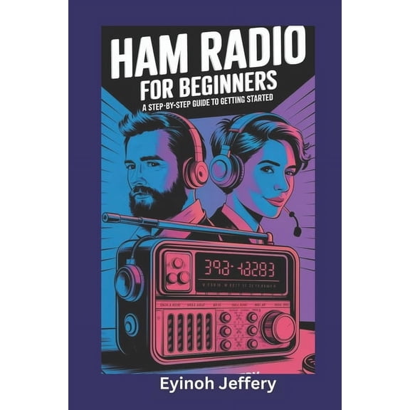The Ultimate User Guide Series: Master Y Ham Radio for Beginners: A Step-by-Step Guide to Getting Started, (Paperback)