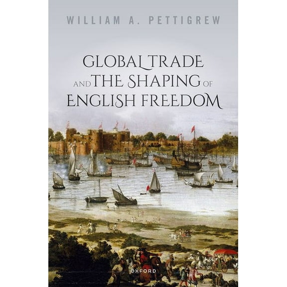 Global Trade and the Shaping of English Freedom, (Hardcover)