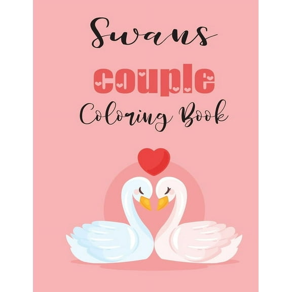 Swans Couple Coloring Book : Cute Valentine's Day Animal Couple Great Gift for kids, Age 4-8 (Paperback)