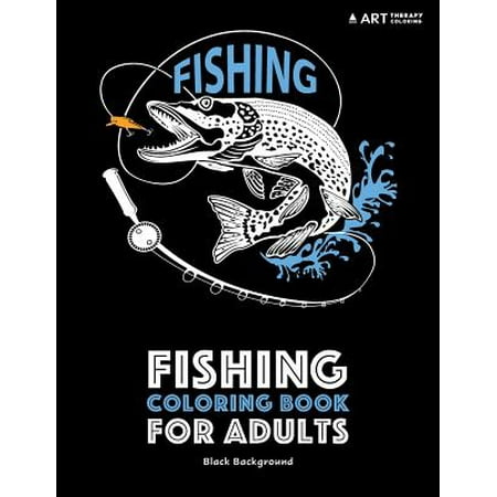 Fishing Coloring Book for Adults : Black Background: Stress Relieving Underwater Ocean Theme for Men and Women; Art Therapy Anti-Stress Designs and Patterns for