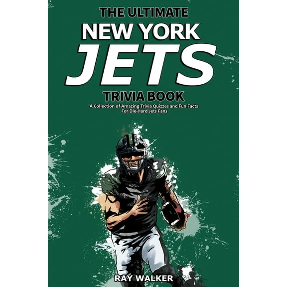The Ultimate New York Jets Trivia Book: A Collection of Amazing Trivia Quizzes and Fun Facts for Die-Hard Jets Fans!, (Paperback)