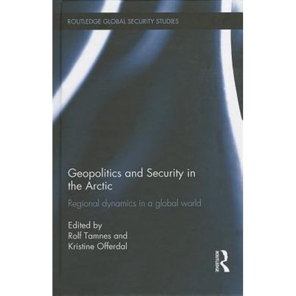 Pre-Owned Routledge Global Security Studies Geopolitics and Security in the Arctic: Regional Dynamics in a Global World, (Hardcover)