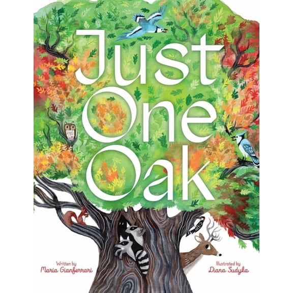 Just One Oak: What a Single Tree Can Be, (Hardcover)