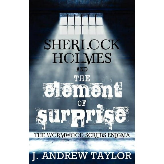 Sherlock Holmes and the Element of Surprise: The Wormwood Scrubs Enigma (Paperback)