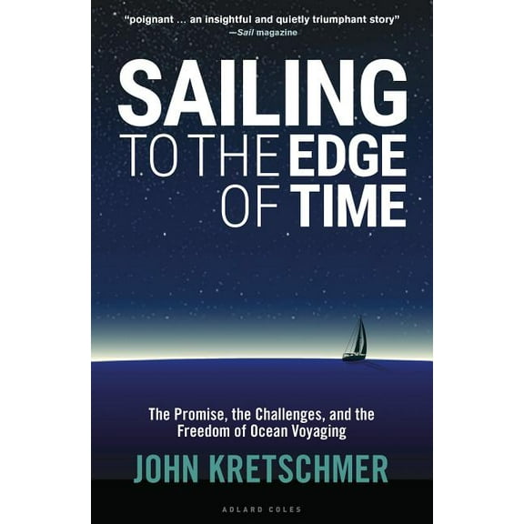 Sailing to the Edge of Time : The Promise, the Challenges, and the Freedom of Ocean Voyaging (Paperback)