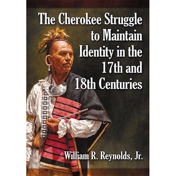 The Cherokee Struggle to Maintain Identity in the 17th and 18th Centuries, (Paperback)
