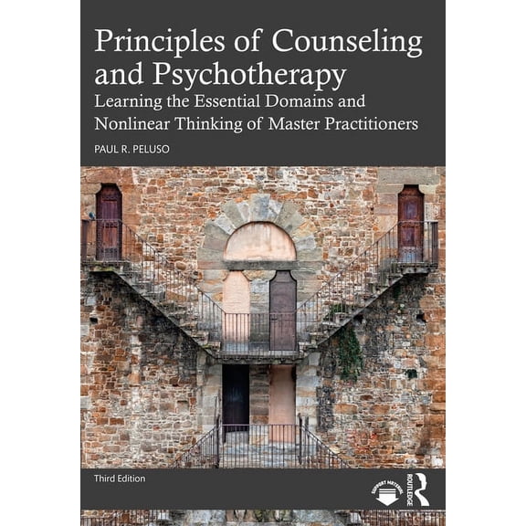 Principles of Counseling and Psychotherapy: Learning the Essential Domains and Nonlinear Thinking of Master Practitioner, (Paperback)