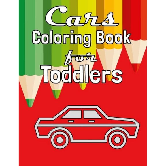 Cars Coloring Book for Kids Cars Coloring Book for Toddlers: Fun Coloring Activity Book For Toddlers & Preschoolers, Book 1, (Paperback)