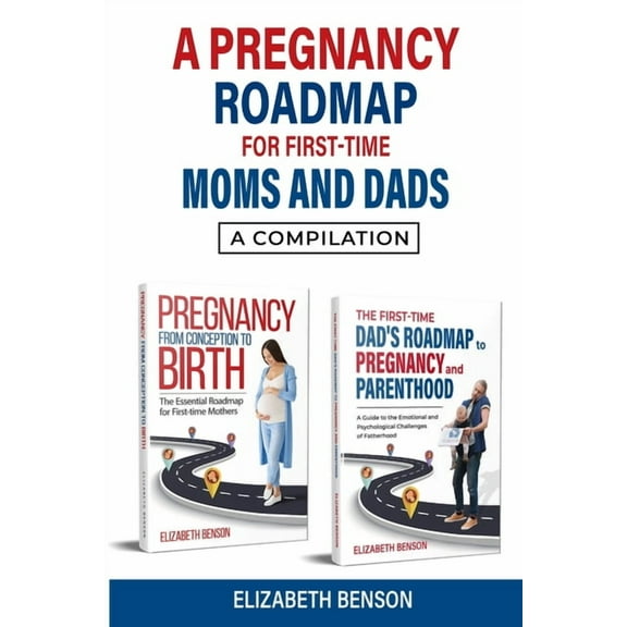 A Pregnancy Roadmap for First-Time Moms and Dads: A Compilation, (Paperback)