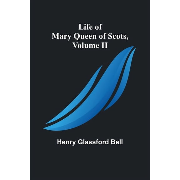 Life of Mary Queen of Scots, Volume II, (Paperback)