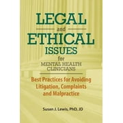Pre-Owned Legal and Ethical Issues for Mental Health Clinicians: Best Practices for Avoiding Litigation, Complaints and Malpractice (Paperback) 1683730127 9781683730125