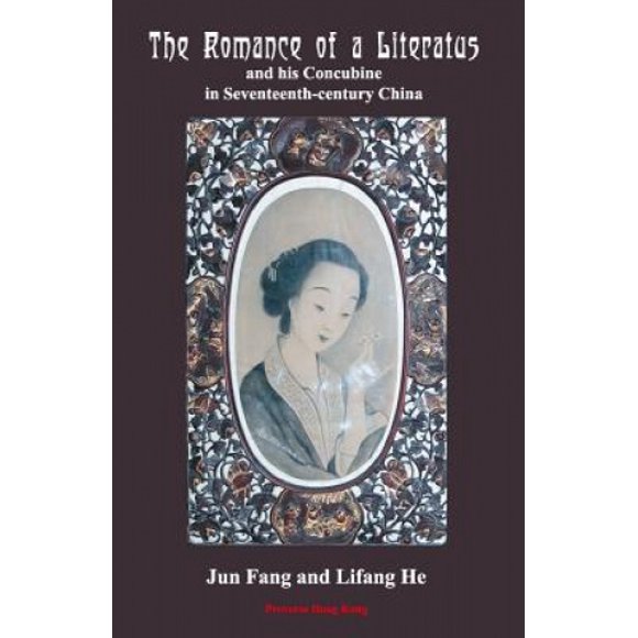 The Romance of a Literatus and his Concubine in Seventeenth-century China: Annotated translation of Reminiscences of the Plum-shaded Convent (Yingmeian Yiyu ) by Mao Xiang (1611-1693)