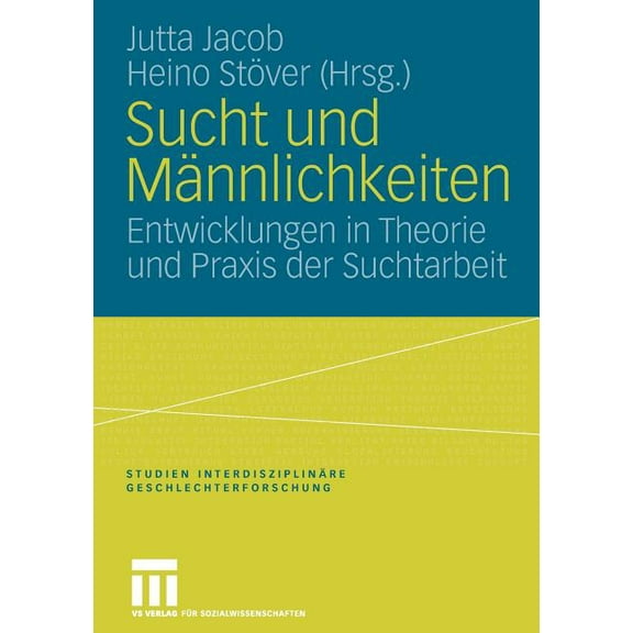 Studien Interdisziplinäre Geschlechterfo Sucht Und Männlichkeiten: Entwicklungen in Theorie Und PRAXIS Der Suchtarbeit, Book 11, (Paperback)