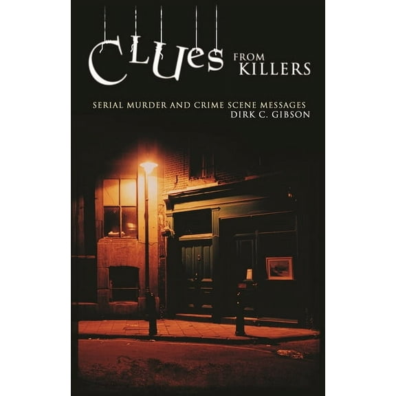 Clues from Killers: Serial Murder and Crime Scene Messages, (Hardcover)