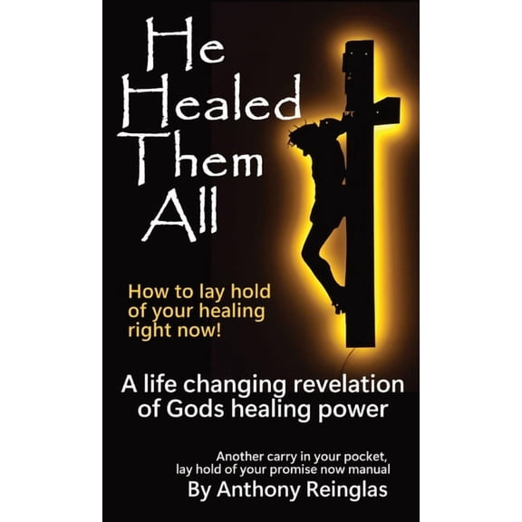 He Healed Them All: How to lay hold of your healing, (Paperback)