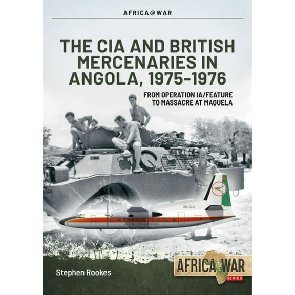Africa@War: CIA and British Mercenaries in Angola, 1975-1976: From Operation Ia/Feature to Massacre at Maquela (Paperback)
