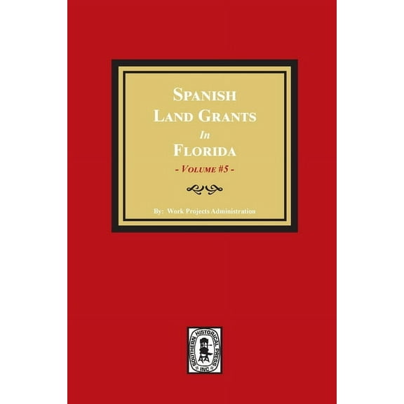 Spanish Land Grants in Florida, 1797-1799. (Volume #5) (Paperback)