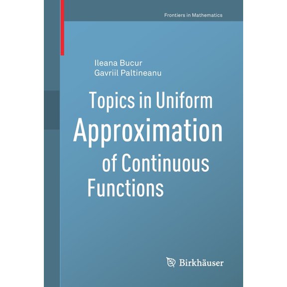 Frontiers in Mathematics Topics in Uniform Approximation of Continuous Functions, (Paperback)
