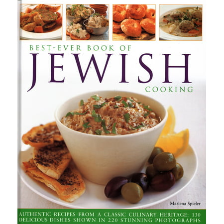 Best-Ever Book of Jewish Cooking : Authentic Recipes from a Classic Culinary Heritage: Delicious Dishes Shown in 220 Stunning