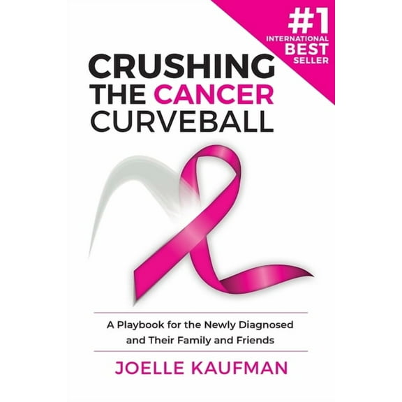 Crushing the Cancer Curveball: A Playbook for the Newly Diagnosed and Their Family and Friends, (Paperback)