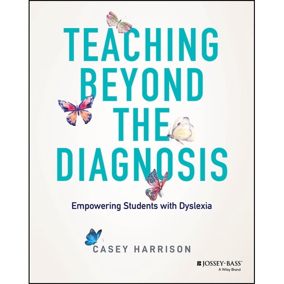 Teaching Beyond the Diagnosis: Empowering Students with Dyslexia, (Paperback)