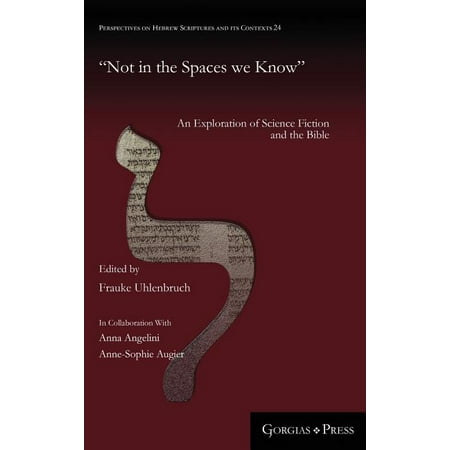 Perspectives on Hebrew Scriptures and Its Contexts: Not in the Spaces we Know : An Exploration of Science Fiction and the Bible (Series #24) (Hardcover)