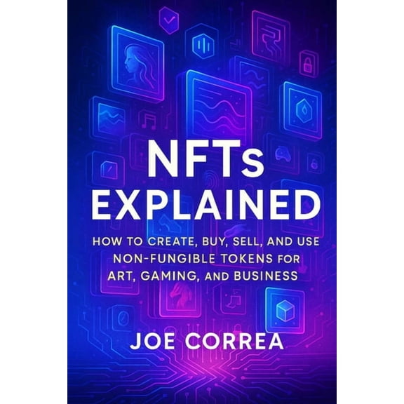 Metaverse Masterclass NFTs Explained: How to Create, Buy, Sell, and Use Non-Fungible Tokens for Art, Gaming, and Business, Book 3, (Paperback)