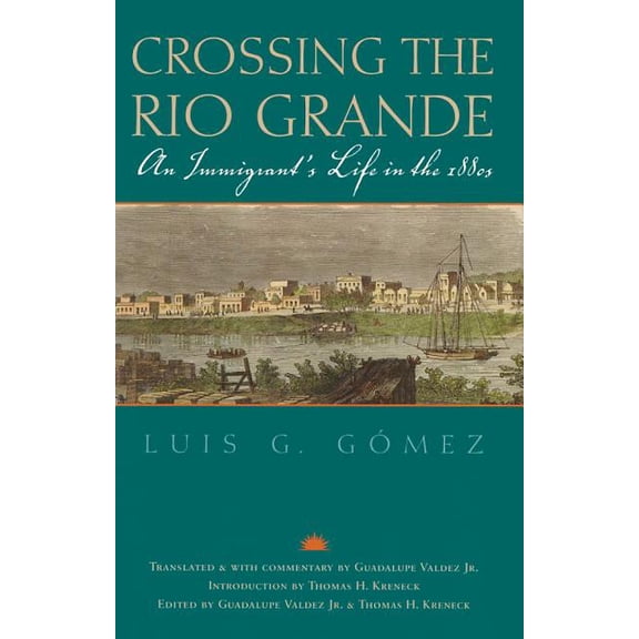 Gulf Coast Books, Sponsored by Texas A&m Crossing the Rio Grande: An Immigrant's Life in the 1880s, Book 9, (Paperback)