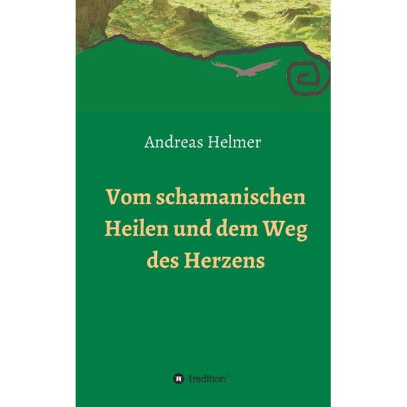 Vom schamanischen Heilen und dem Weg des Herzens, (Hardcover)
