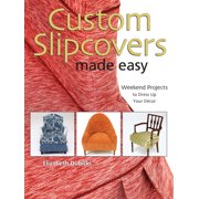 Custom Slipcovers Made Easy: Weekend Projects to Dress Up Your Dtcor (Hardcover)