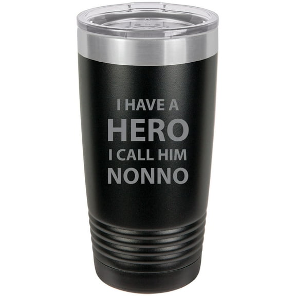I have a Hero I call him Nonno Stainless Steel Engraved Insulated Tumbler 20 Oz Travel Coffee Mug, Black